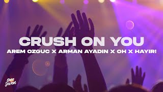 Arem Ozguc x Arman Aydin x OH x HAYIR! - Crush On You