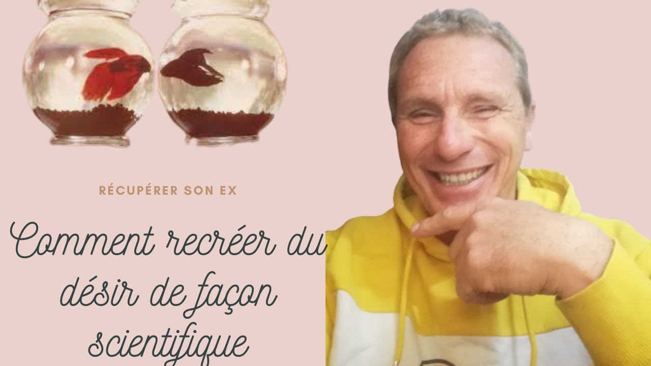 Récupérer son ex: comment recréer du désir de façon sceintifique?