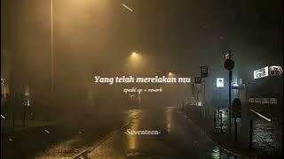 Seventeen - yang telah merelakan mu | speed up   reverb