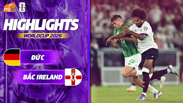 HIGHLIGHTS| ĐỨC - BẮC AILEN | CHIẾN THẮNG GIẢI TOẢ ÁP LỰC | VÒNG LOẠI WORLD CUP 2026