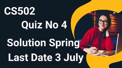 Cs502 Quiz No 4 Solution Spring 2024 | cs502 quiz 4 solution 2024 | cs502 quiz 4 2024