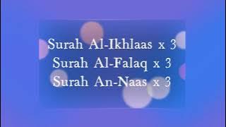 Surah Al-Ikhlas, Al-Falaq & An-Naas x 3 (3 times)