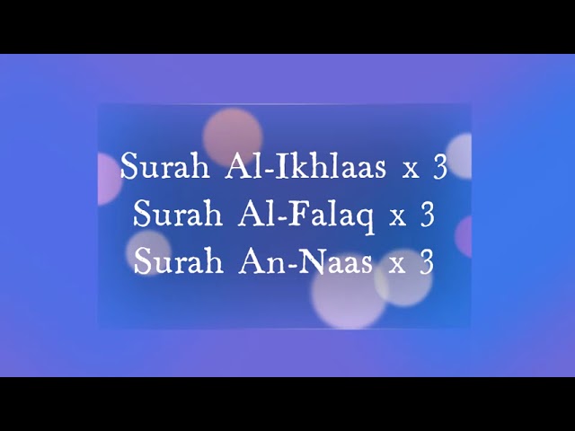 Surah Al-Ikhlas, Al-Falaq & An-Naas x 3 (3 times) class=
