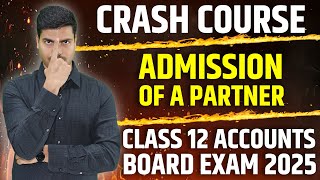 ADMISSION OF A PARTNER | ONE SHOT REVISION | CRASH COURSE | CLASS 12 ACCOUNTS BOARD EXAM 2025