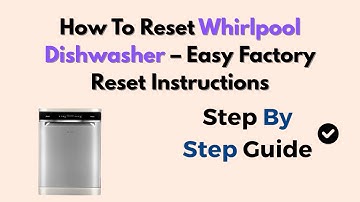How To Reset Whirlpool Dishwasher – Easy Factory Reset Instructions