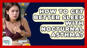How To Get Better Sleep With Nocturnal Asthma? - Everyday Asthma Tips