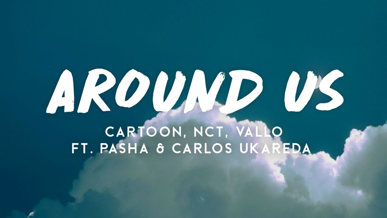 Cartoon, NCT, VALLO - Around Us (lyrics) Feat. Pasha & Carlos Ukareda