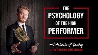 The Psychology of the High Performer | Motivation Monday by The Trillion Dollar Man | Ep6