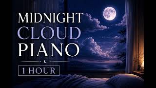 Midnight Cloud Drift 🌙 Relaxing Sleep Piano for Deep Sleep | 1 Hour