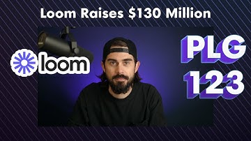 Loom Raises $130 Million | PLG123 Episode 52
