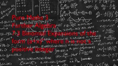 Pure Maths 3: 7.3 Binomial Expansions of the form (a+x)^n when n is not a positive integer