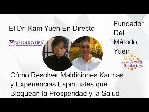 Dr Kam Yuen Cómo Resolver Maldiciones Karmas y Experiencias Espirituales que Bloquean Salud y Prosp.