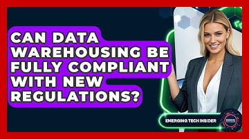 Can Data Warehousing Be Fully Compliant With New Regulations? - Emerging Tech Insider