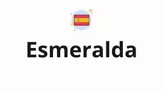 How to pronounce Esmeralda