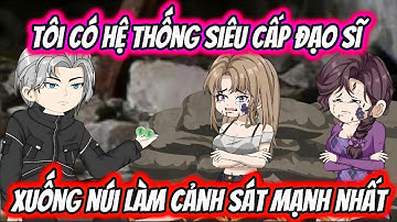 Tôi Có Siêu Cấp Hệ Thống Đạo Sĩ Xuống Núi Làm Cảnh Sát Mạnh Nhất | HH VietSub