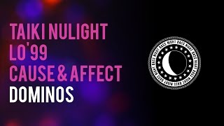 Taiki Nulight, LO'99 + Cause & Affect - Dominos