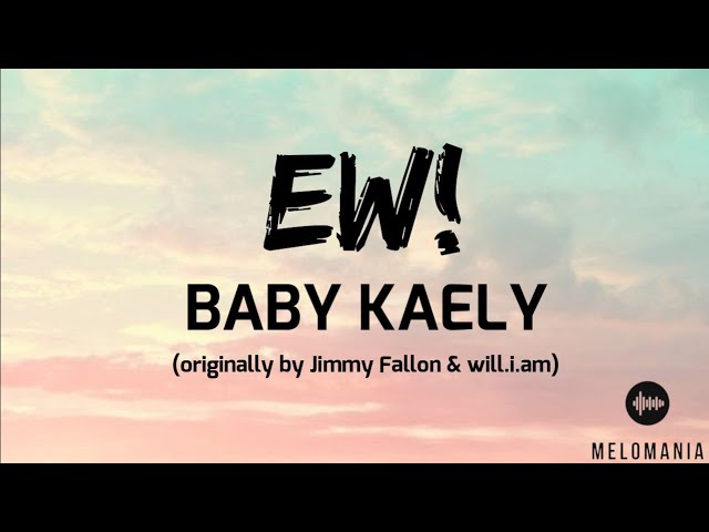 EW! (originally by Jimmy Fallon u0026 will.i.am) – Baby Kaely (Lyrics) | Hello, my name is Zuzie class=