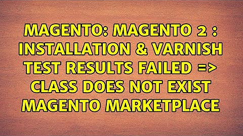 Magento 2 : Installation & Varnish Test Results Failed =＞ Class Does not exist Magento Marketplace
