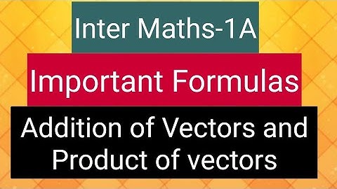 Inter Maths-1A - Important Formula - of Addition of vectors and product of vectors