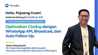 Cakebinar #22 - Optimalkan Closing dengan WhatsApp API, Broadcast, dan Auto Follow-Up.