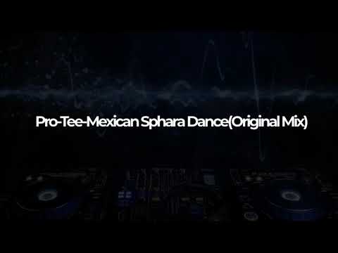 Pro-Tee-Mexican Sphara Dance(Original Mix)