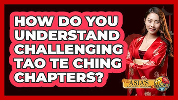 How Do You Understand Challenging Tao Te Ching Chapters? - Asia