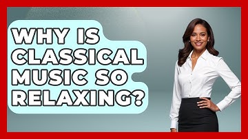 Why Is Classical Music So Relaxing? - Classical Serenade