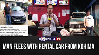 MAN FLEES WITH RENTAL CAR FROM KOHIMA