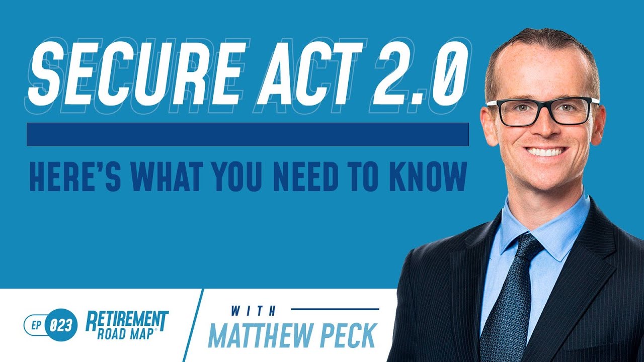 SECURE Act 2.0: Here’s What You Need to Know with Matthew Peck