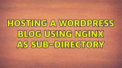 Hosting a Wordpress Blog using Nginx as sub-directory