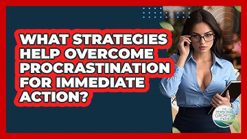 What Strategies Help Overcome Procrastination For Immediate Action? - The Personal Growth Path