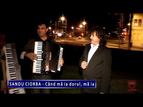 Sandu Ciorba - Cand ma ia dorul, ma ia