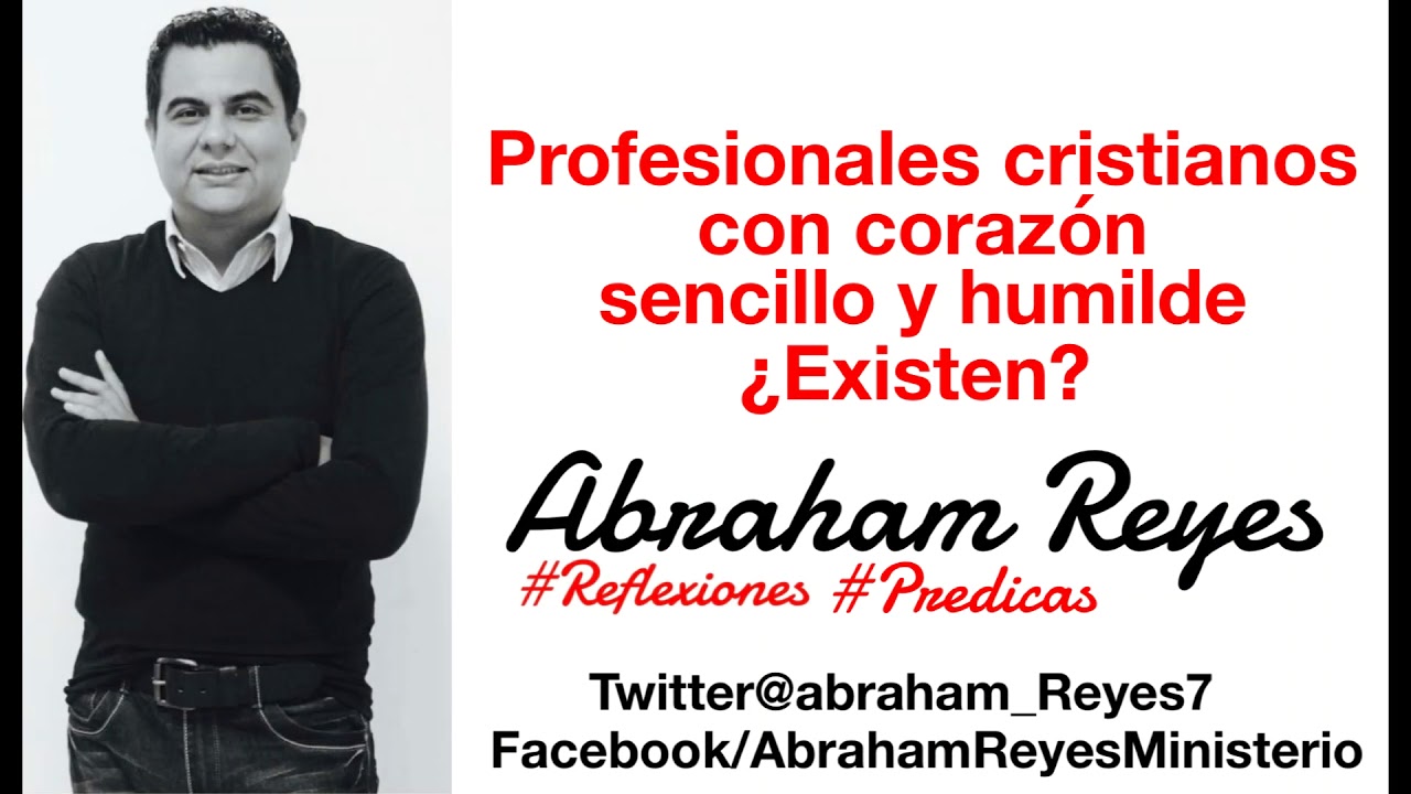 Abraham Reyes - Profesionales cristianos con corazón sencillo y humilde ...