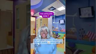 Different Parent At The Pediatric Dental Office Part 1️⃣