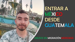 Entrando a México desde Guatemala: Frontera Tecún Umán  Ciudad Hidalgo. Migración México.