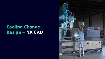 NX CAD: Cooling Channel Design for 3D Additive Manufacturing in Tooling