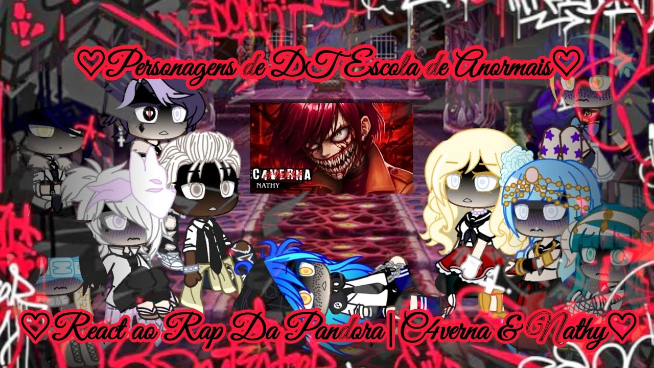 {GCE}♡Personagens de DT Escola de Anormais♡_❤React ao Rap da Pandora❤(@cavernasgx & @NathySC)