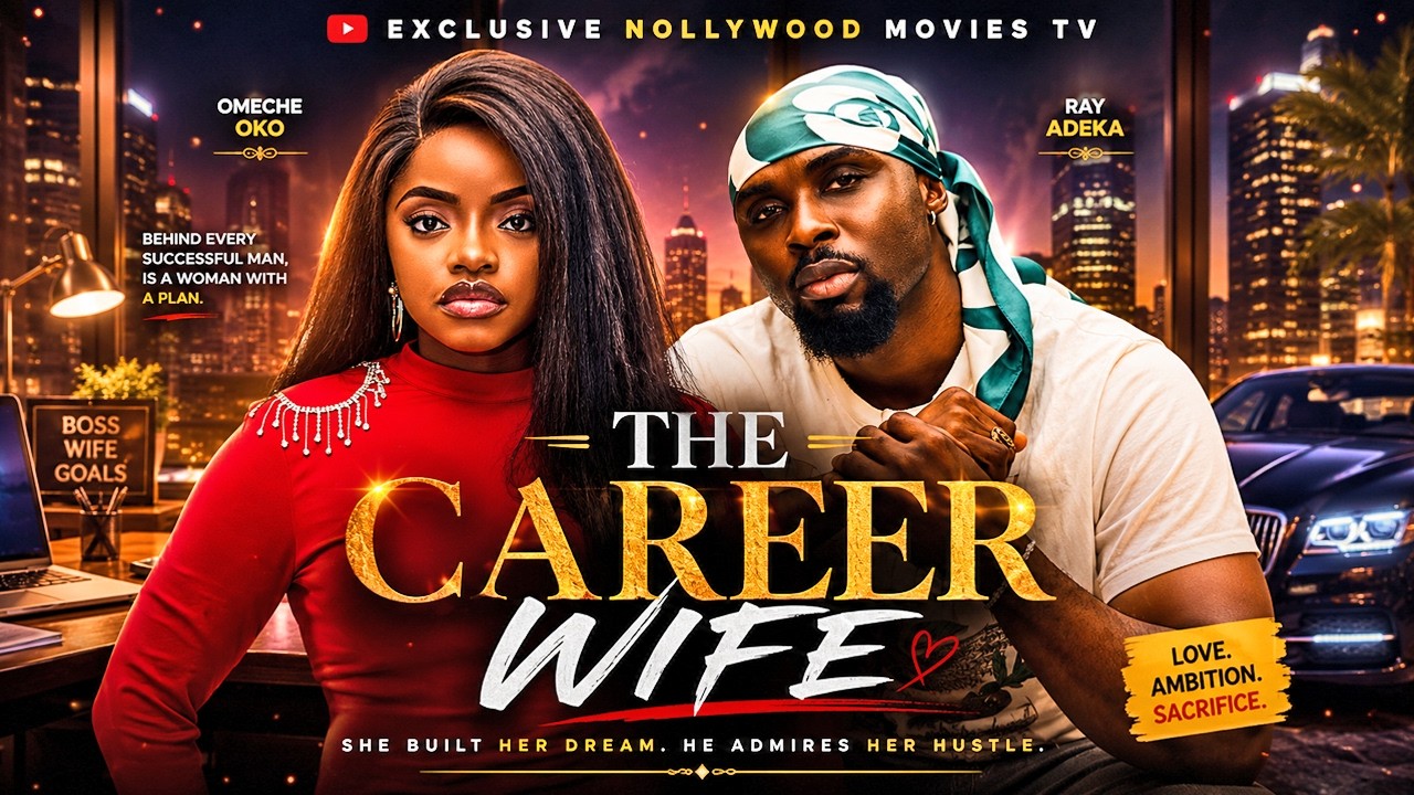 THE CAREER WIFE | LATEST NIGERIAN FULL MOVIES 2026 | OMECHE OKO, RAY ...