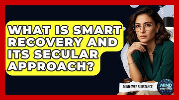 What Is SMART Recovery And Its Secular Approach? - Mind Over Substance