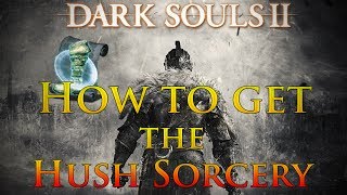 Dark Souls 2: How to get the Hush Sorcery