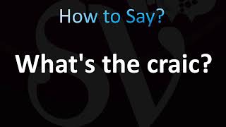 ''What's the craic'' Meaning and Pronunciation (Irish Slang)