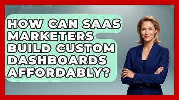 How Can SaaS Marketers Build Custom Dashboards Affordably? - Saas Marketing Wizards