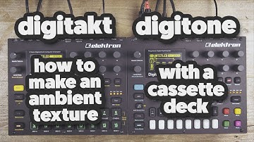 How to make an ambient texture using a cassette deck, with the elektron digitakt & digitone.