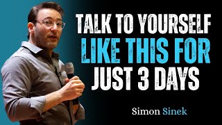 Talk to Yourself Like This for Just 3 Days ||The Most Powerful Speech By Simon Sinek||#simon