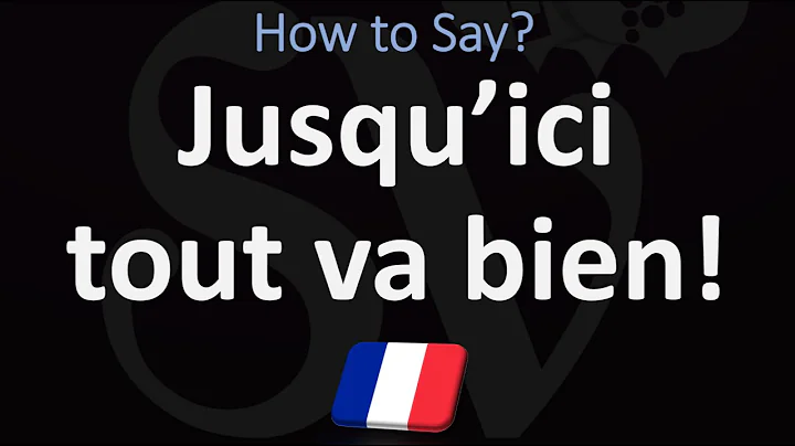 Say "SO FAR, SO GOOD" in French | How to Pronounce Jusqu’ici tout va bien?