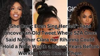 ‘She Can’t Even Sing Herself’: Fans Uncover an Old Tweet Where SZA Once Said Neither Ciara nor by A Black Star 42 views 2 weeks ago 3 minutes, 44 seconds