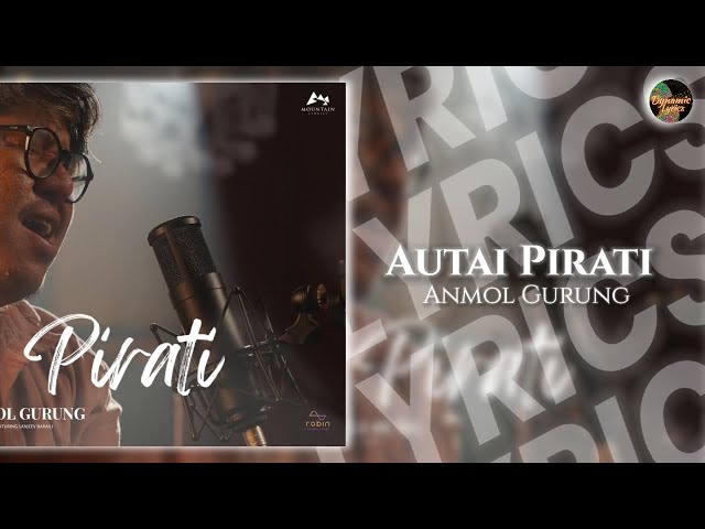 AUTAI PIRATI - ANMOL GURUNG feat Sanjeev Baraili (Lyrics) class=