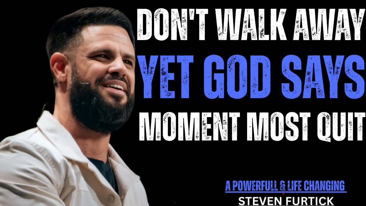 Don't Walk Away Yet God Is Saying (This Is Where Most People Quit) || Inspired By Steven Furtick