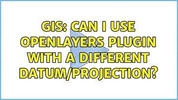 GIS: Can I use Openlayers Plugin with a different Datum/Projection? (3 Solutions!!)