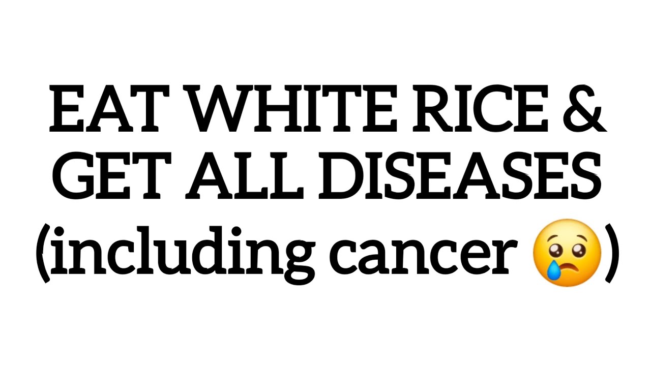 WHITE RICE CAUSES ALL DISEASES